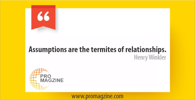Assumptions are the termites of relationships. -Henry Winkler