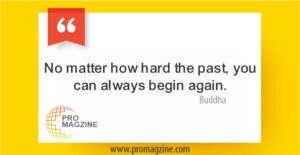 No matter how hard the past, you can always begin again. —Buddha
