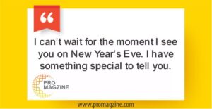 I can’t wait for the moment I see you on New Year’s Eve. I have something special to tell you.