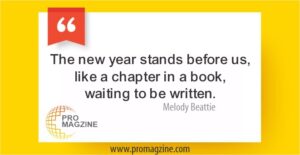 The new year stands before us, like a chapter in a book, waiting to be written. —Melody Beattie
